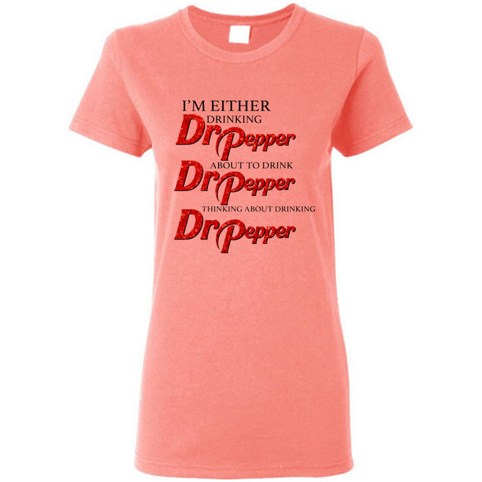I'm Either Drinking Dr Pepper - Ladies Short-Sleeve