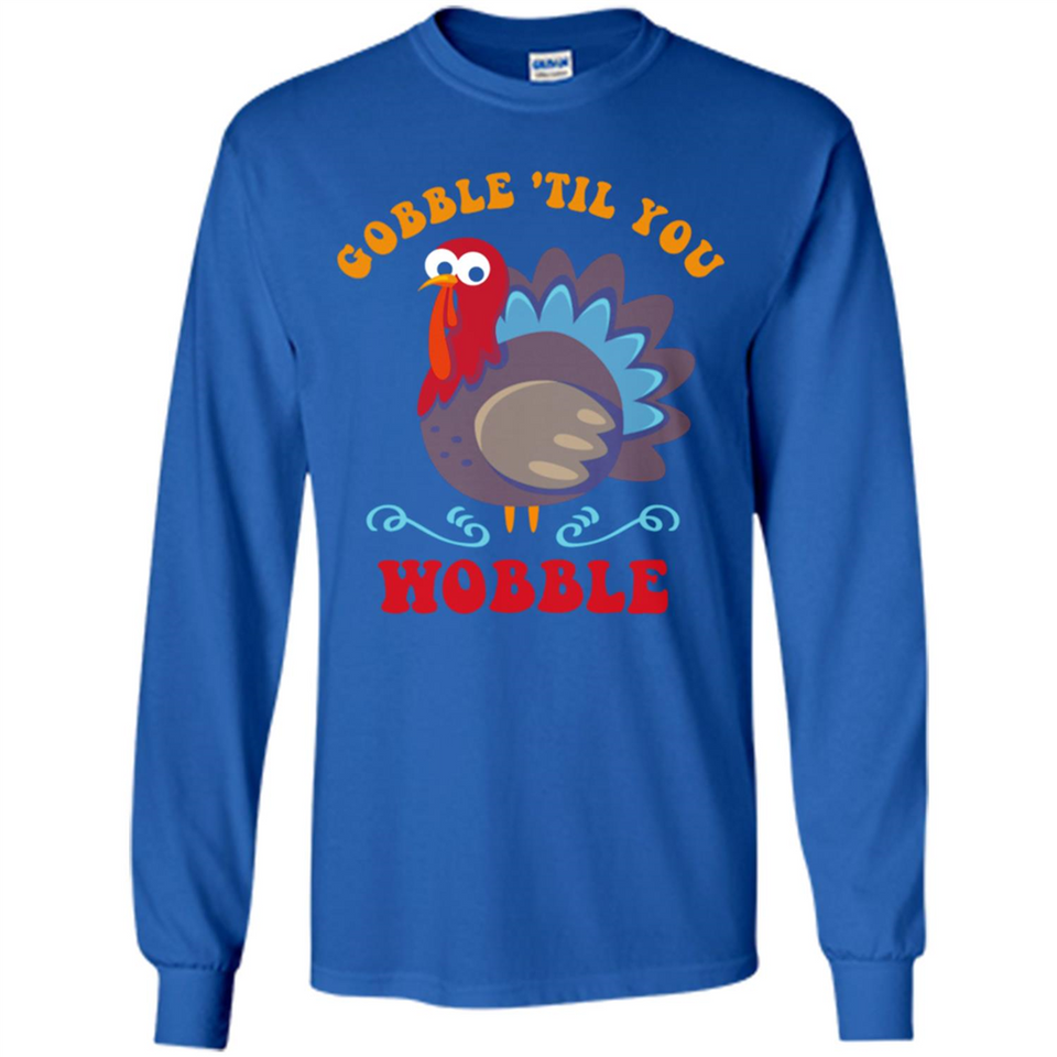 Thanksgiving Gobble Wobble Turkey - Long Sleeve T-Shirt