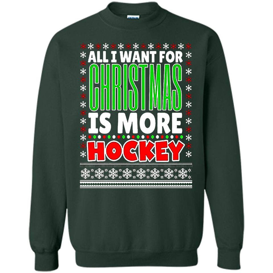All I Want For Christmas Is More Hockey Christmas - Sweatshirt