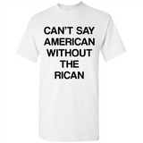Can't Say American Without the Rican - Shirt