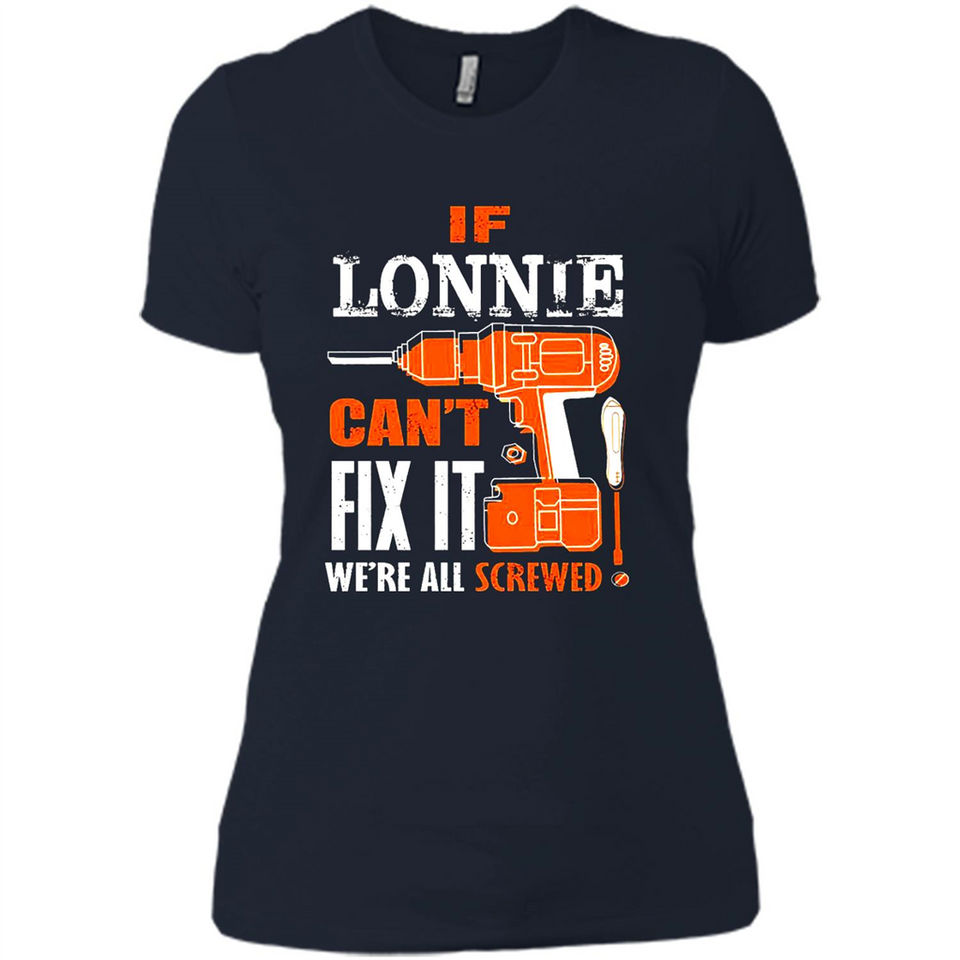 If Lonnie Can't Fix It We're All Screwed - Ladies' Boyfriend T-Shirt