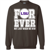 LSU Tigers Forever For ever not just when we win - Sweatshirt