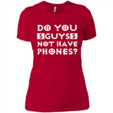 Do You Guys Not Have Phones Funny Quote - Ladies' Boyfriend T-Shirt
