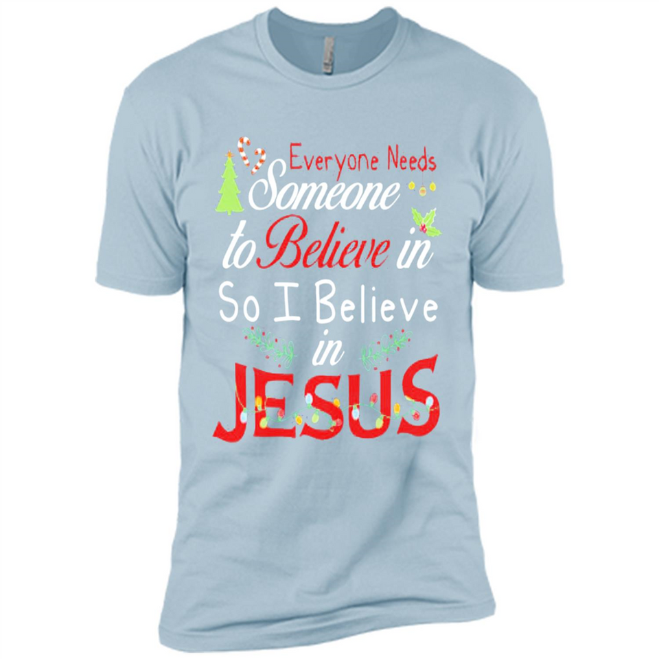 Everyone Need Someone To Believe in So Believe In Jesus Christmas