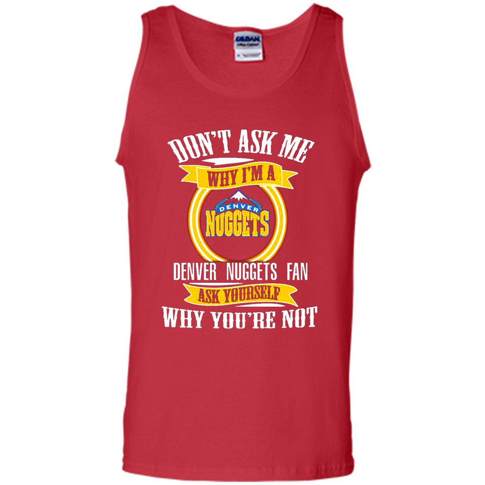 Don't Ask Me Why I'm A Denver Nuggets Fan Ask Yourself