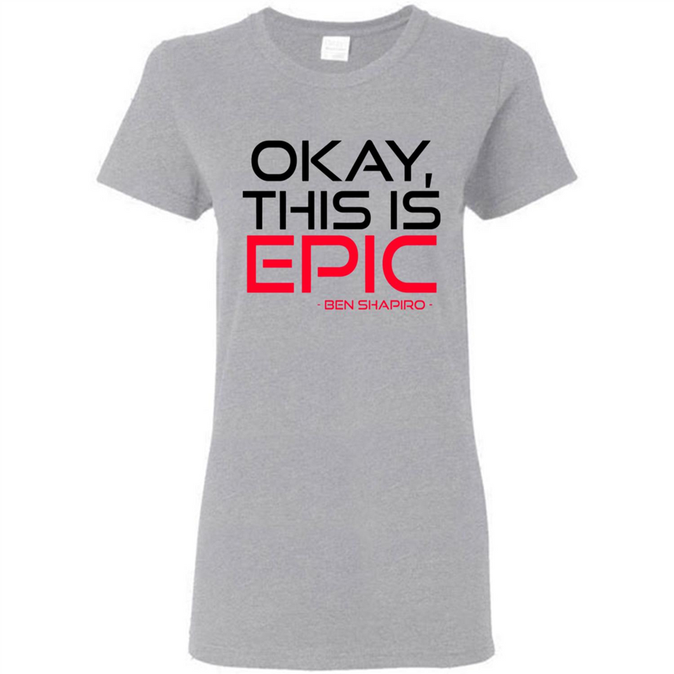 Okay, This is Epic' Ben Shapiro Quote - Ladies Short-Sleeve