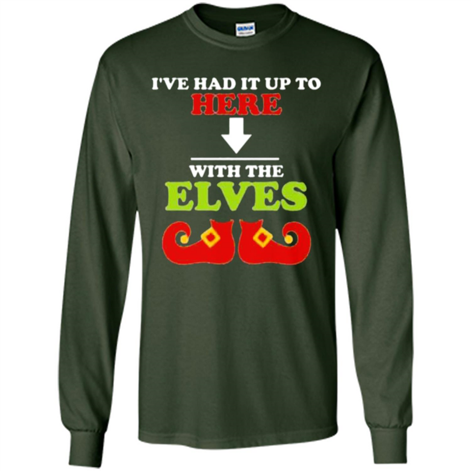 Ive Had It Up To Here With The Elves - Long Sleeve T-Shirt