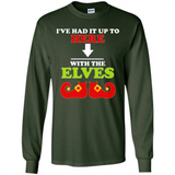 Ive Had It Up To Here With The Elves - Long Sleeve T-Shirt