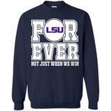 LSU Tigers Forever For ever not just when we win - Sweatshirt