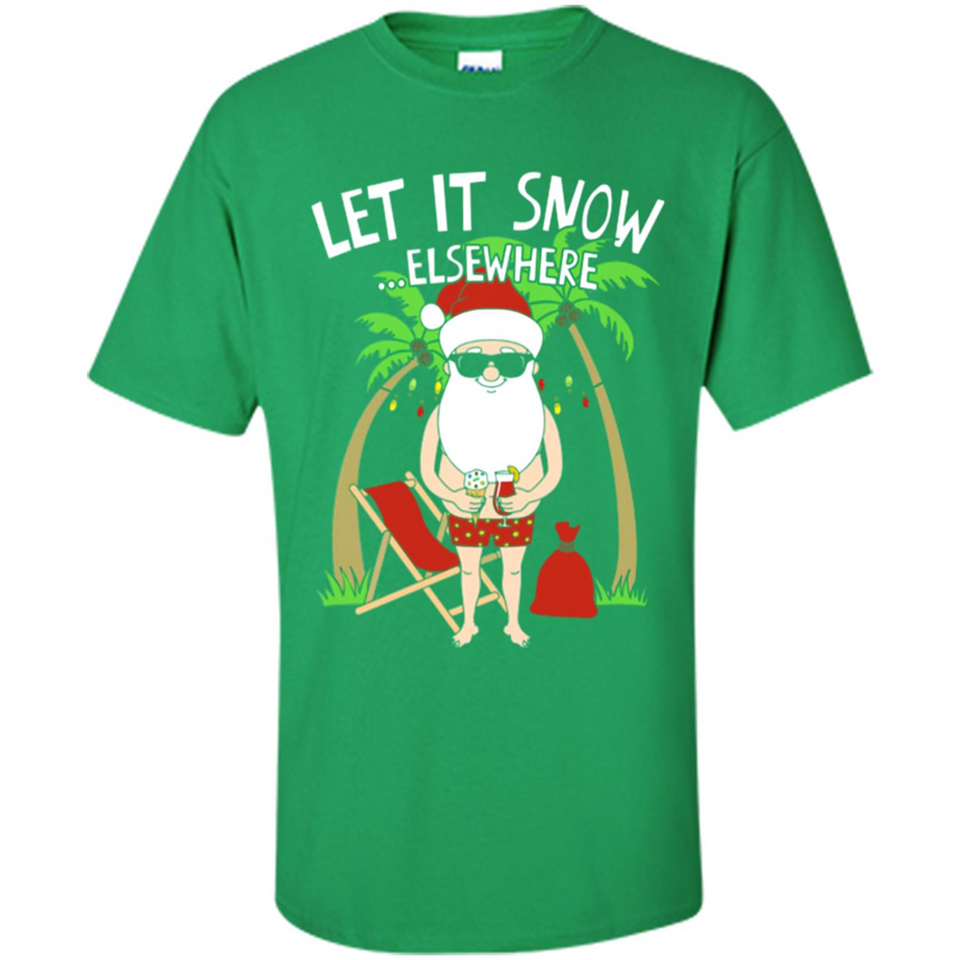 Let It Snow Elsewhere - Shirt