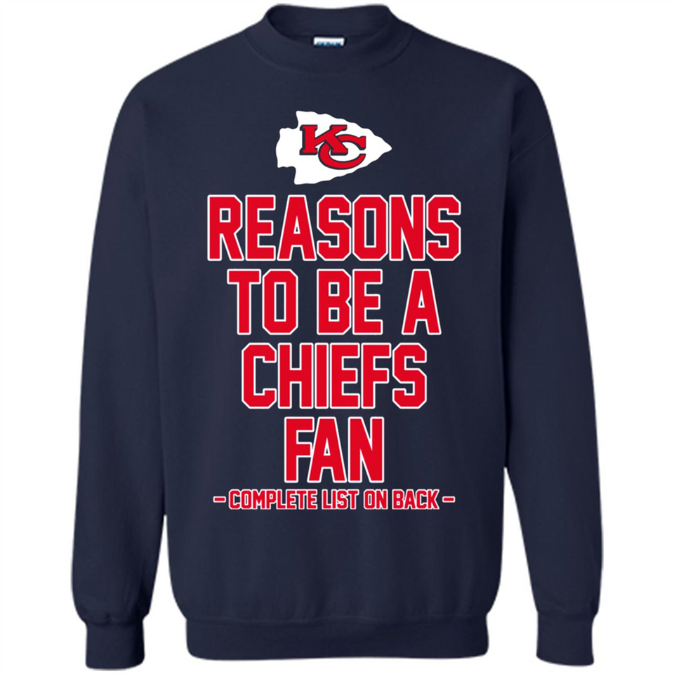 Reasons to be a Kansas City Chiefs Fan Complete List on Back - Sweatshirt