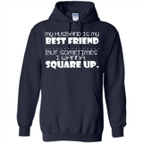 My Husband Is My Best Friend But Sometimes I Wanna Square Up - Hoodie