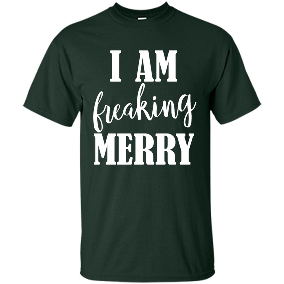 I Am Freaking Merry Funny Festive Winter Holiday - Shirt