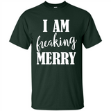 I Am Freaking Merry Funny Festive Winter Holiday - Shirt