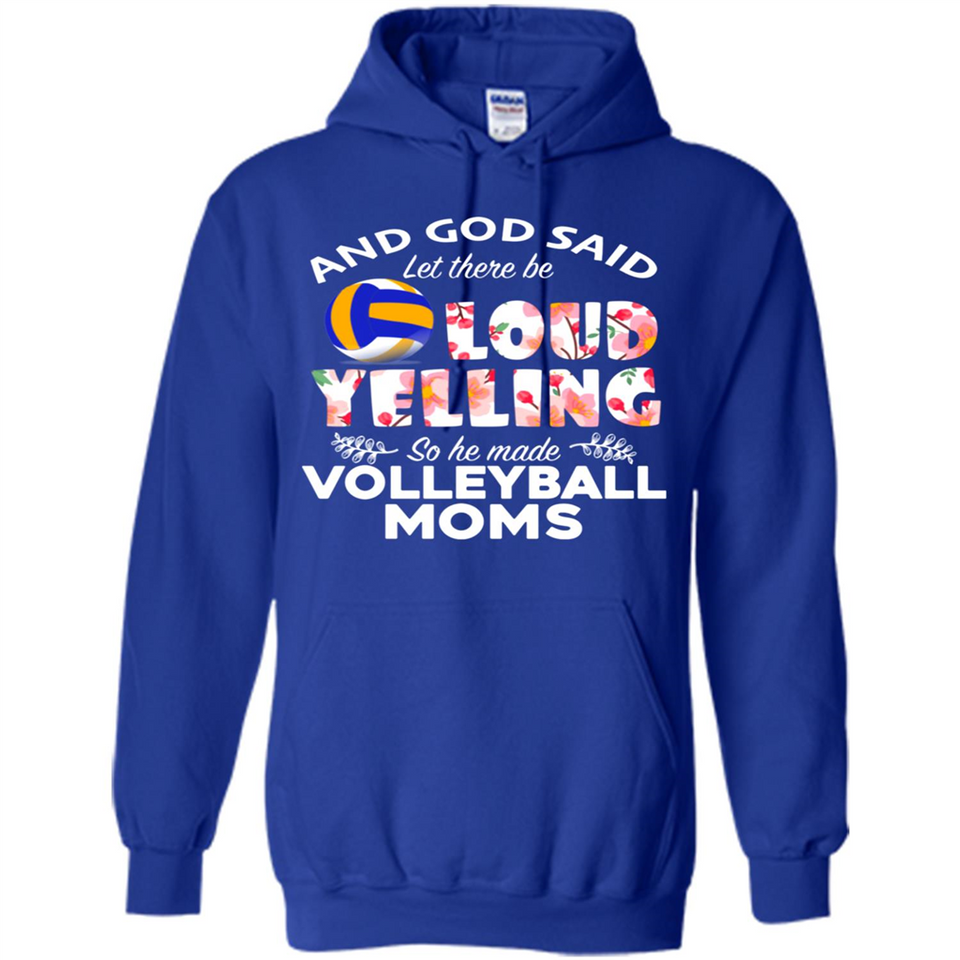 God Said let There Be Loud Yelling So He Made Volleyball Moms - Hoodie