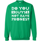 Do You Guys Not Have Phones Funny Quote - Sweatshirt