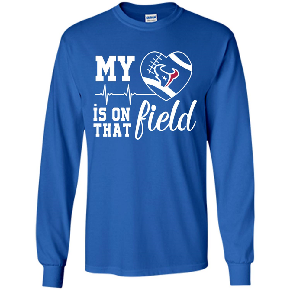 Houston Texans Football My Heart is on that Field - Long Sleeve T-Shirt