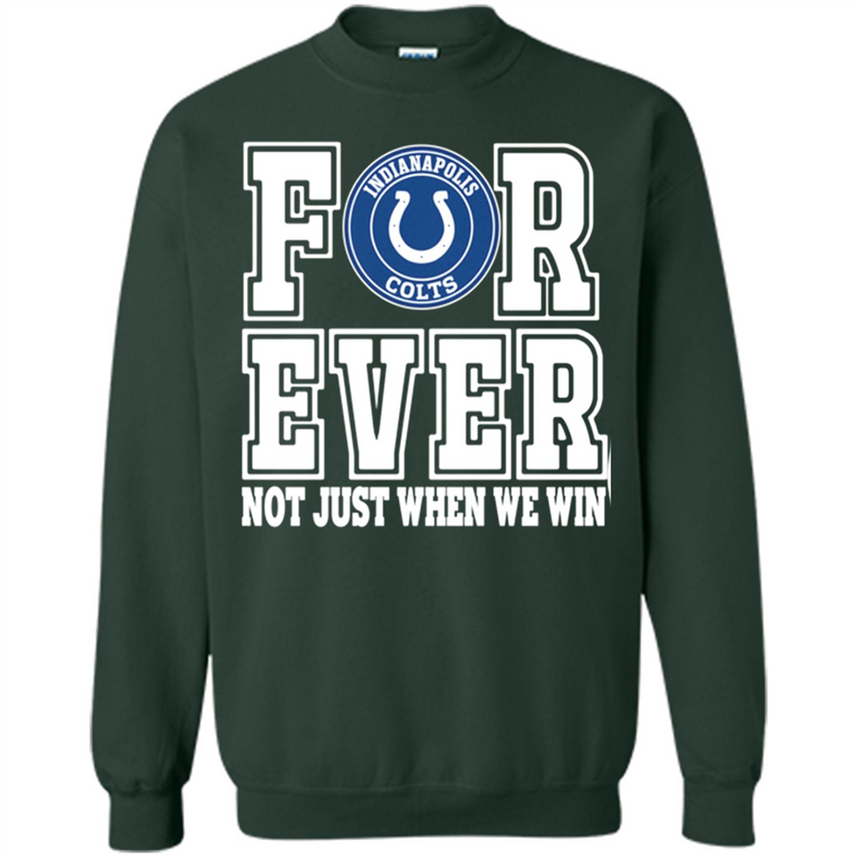 Indianapolis Colts Forever For ever not just when we win - Sweatshirt