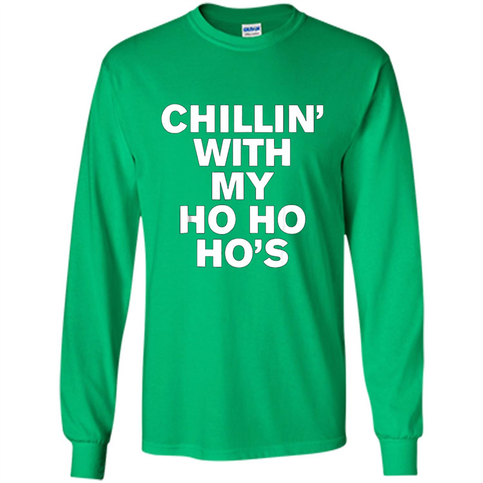 Chillin With My Ho Ho Ho's Funny Christmas - Long Sleeve T-Shirt