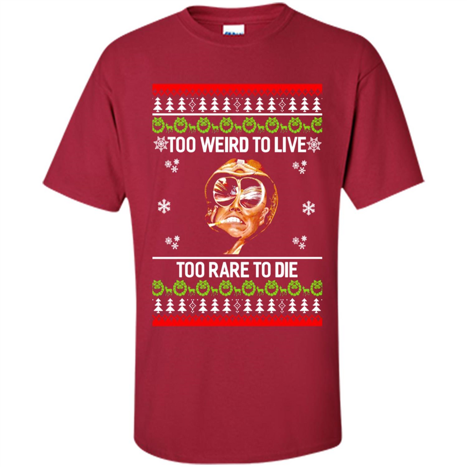 Too weird to live too rare to die Christmas - Shirt
