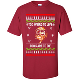 Too weird to live too rare to die Christmas - Shirt
