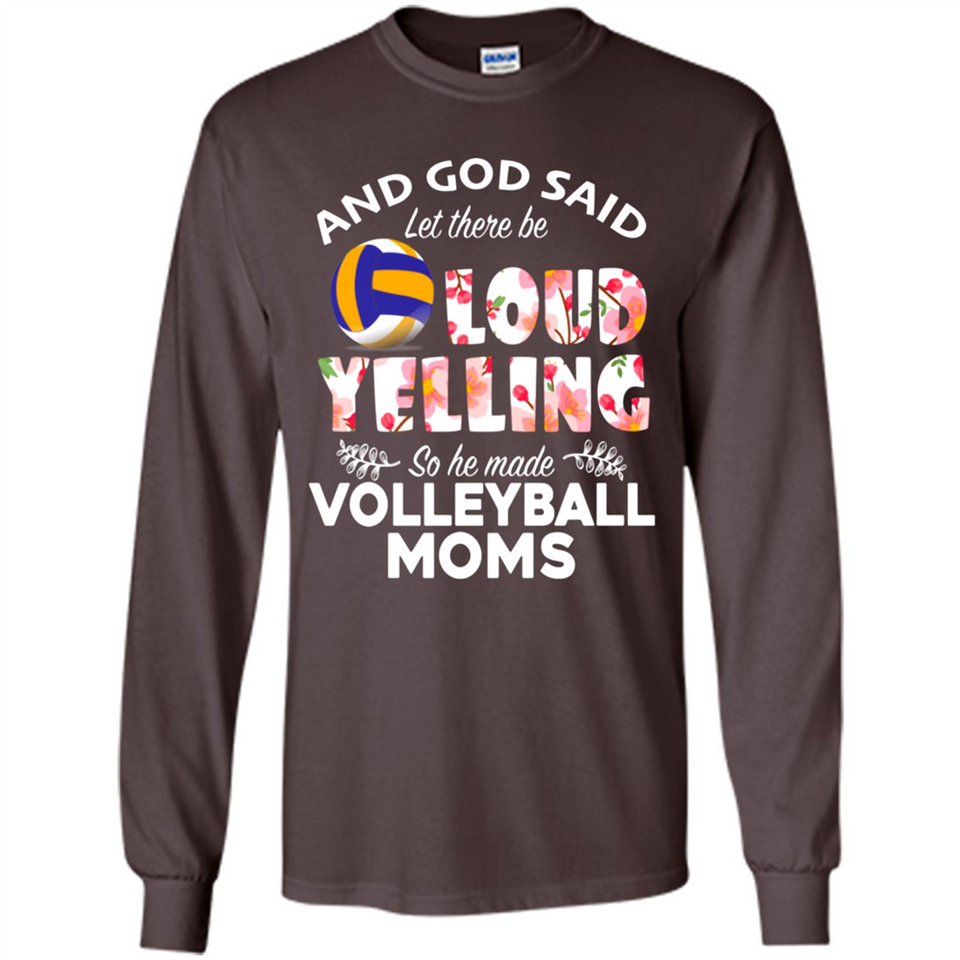 God Said let There Be Loud Yelling So He Made Volleyball Moms - Long Sleeve T-Shirt