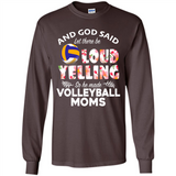 God Said let There Be Loud Yelling So He Made Volleyball Moms - Long Sleeve T-Shirt