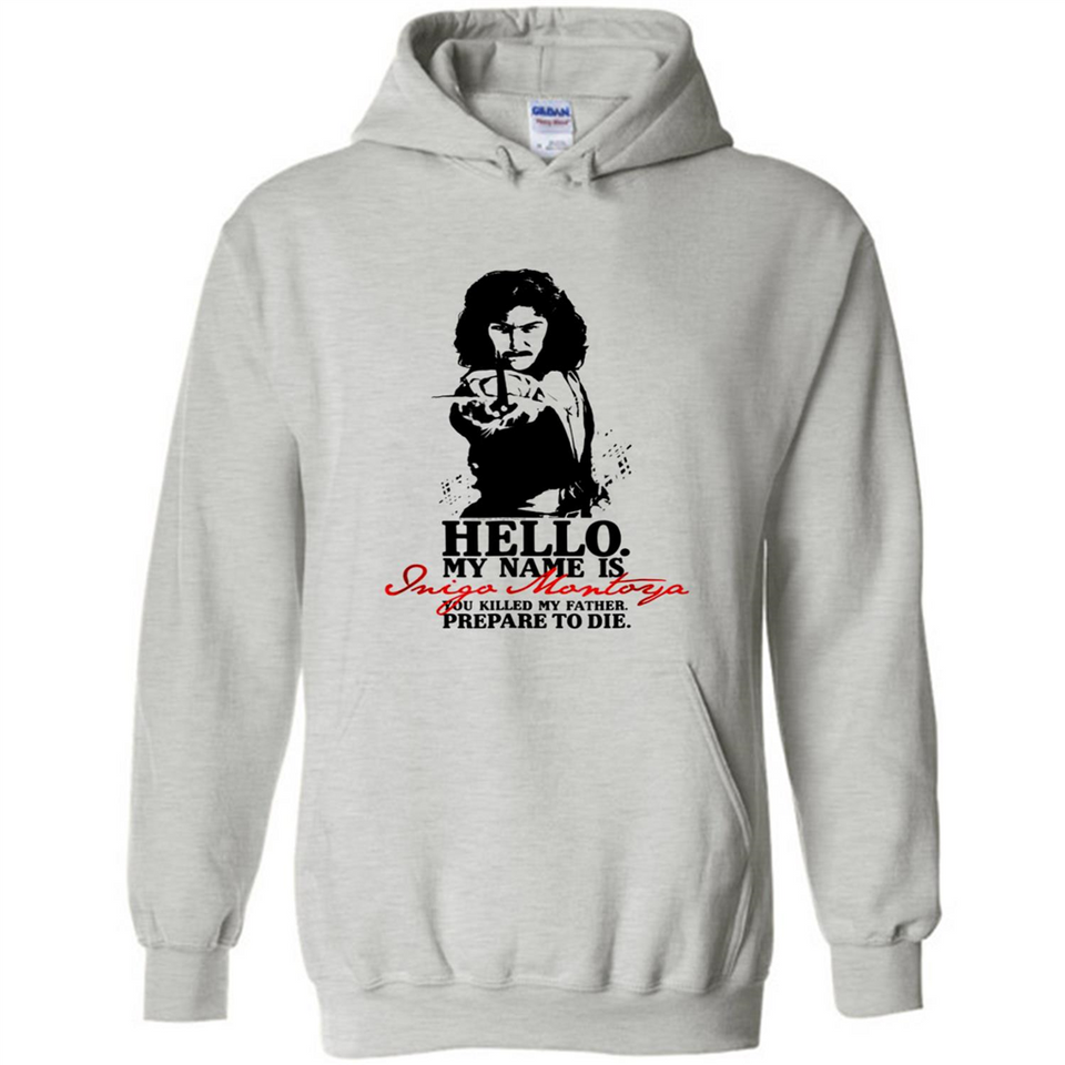 Hello My Name Is Inigo Montoya You Killed My Father Prepare To Die MERCHCUTE - Hoodie
