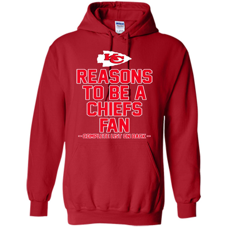 Reasons to be a Kansas City Chiefs Fan Complete List on Back - Hoodie