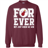 Miami Heat Forever For ever not just when we win - Sweatshirt
