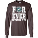Philadelphia Eagles Forever For ever not just when we win - Long Sleeve T-Shirt