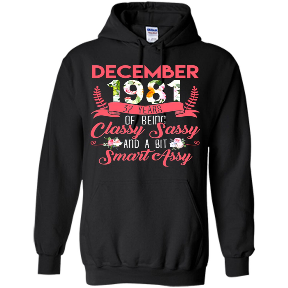 December 1981 37 Years Of Being Classy Sassy - Hoodie
