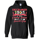 December 1981 37 Years Of Being Classy Sassy - Hoodie