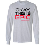 Okay, This is Epic' Ben Shapiro Quote - Long Sleeve T-Shirt
