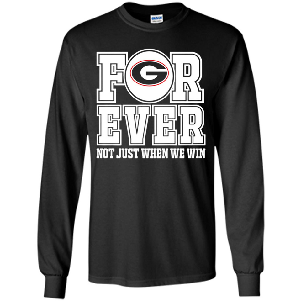 Georgia Bulldogs Forever For ever not just when we win - Long Sleeve T-Shirt