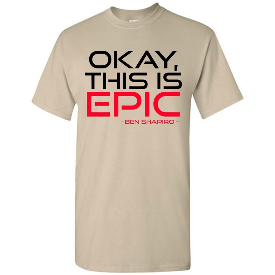 Okay, This is Epic' Ben Shapiro Quote - Shirt