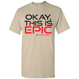 Okay, This is Epic' Ben Shapiro Quote - Shirt