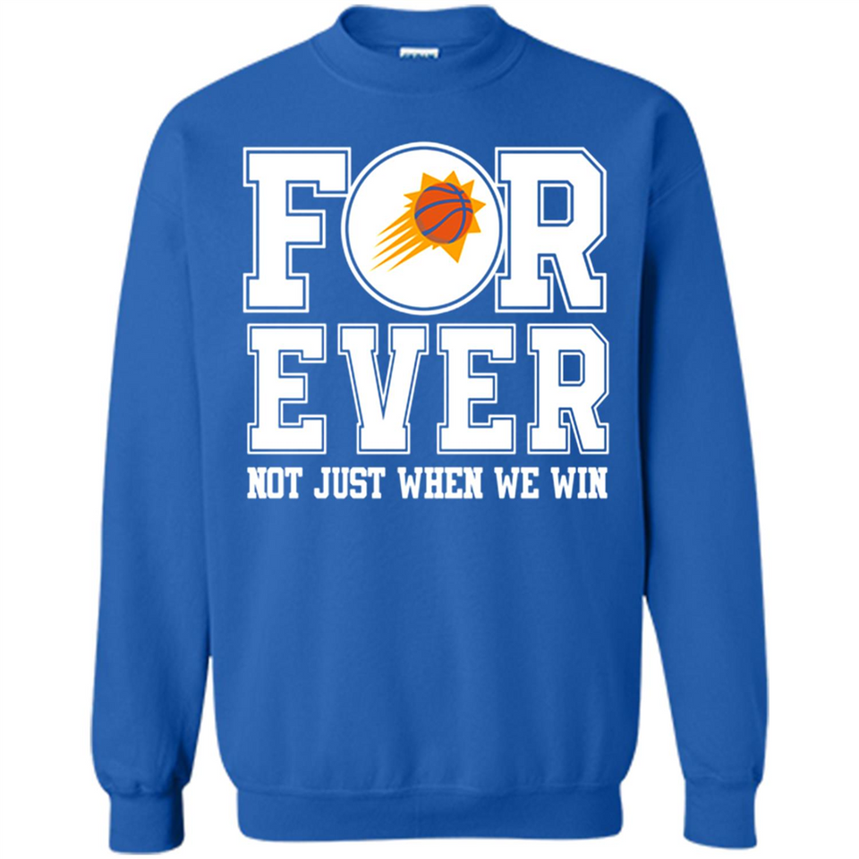 Phoenix Suns Forever For ever not just when we win - Sweatshirt