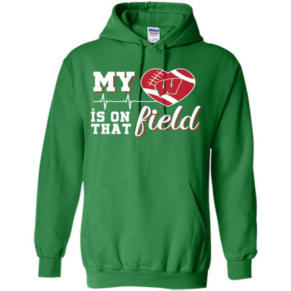 Wisconsin Badgers Football My Heart is on that Field - Hoodie