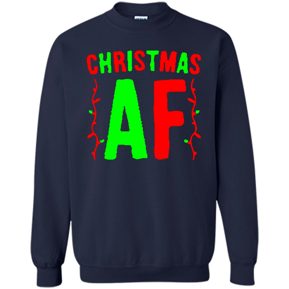 Christmas Ugly Sweater Christmas AF - Sweatshirt