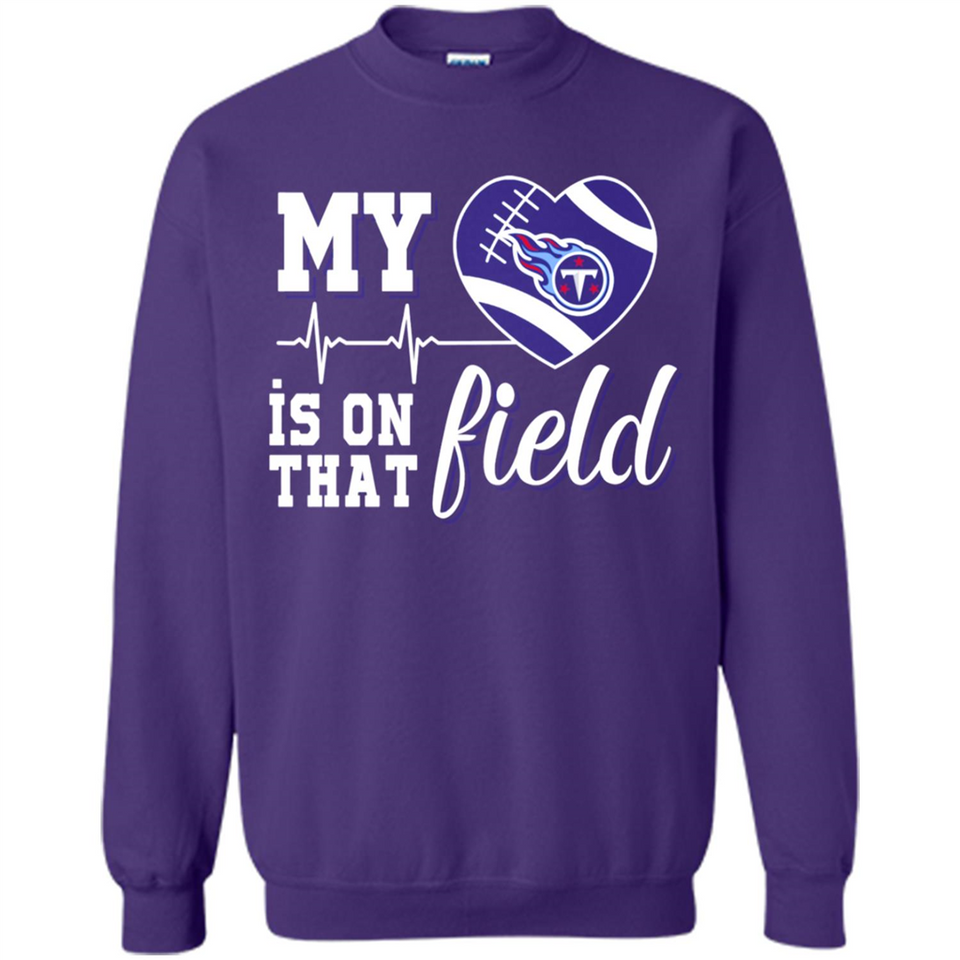 Tennessee Titans Football My Heart is on that Field - Sweatshirt