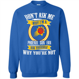 Don't Ask Me Why I'm A Phoenix Sun Fan Ask Yourself