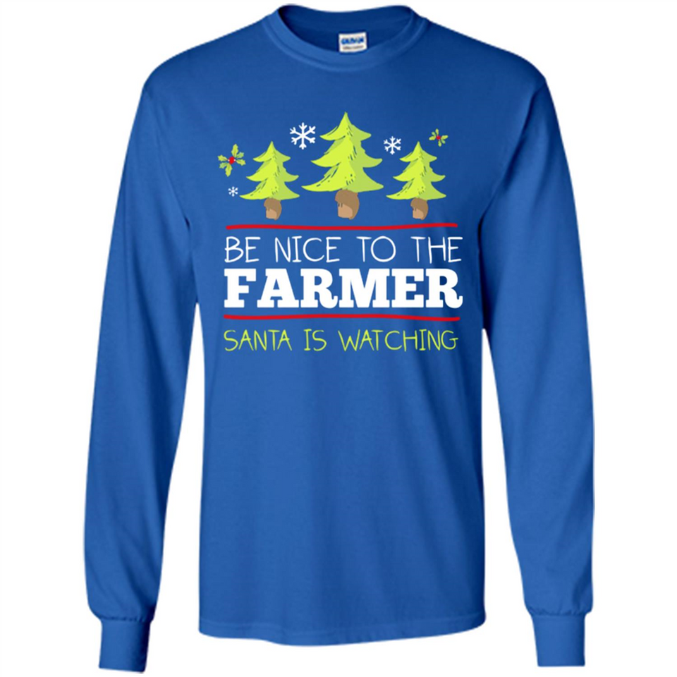 Be Nice to Farmer Santa Watching Christmas - Long Sleeve T-Shirt