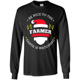 Be Nice to Farmer Santa Watching Christmas 1 - Long Sleeve T-Shirt