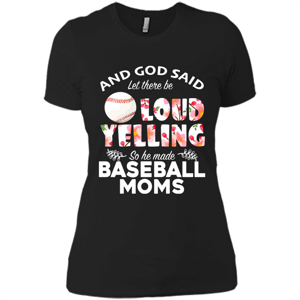 God Said let There Be Loud Yelling So He Made Baseball Moms - Ladies' Boyfriend T-Shirt