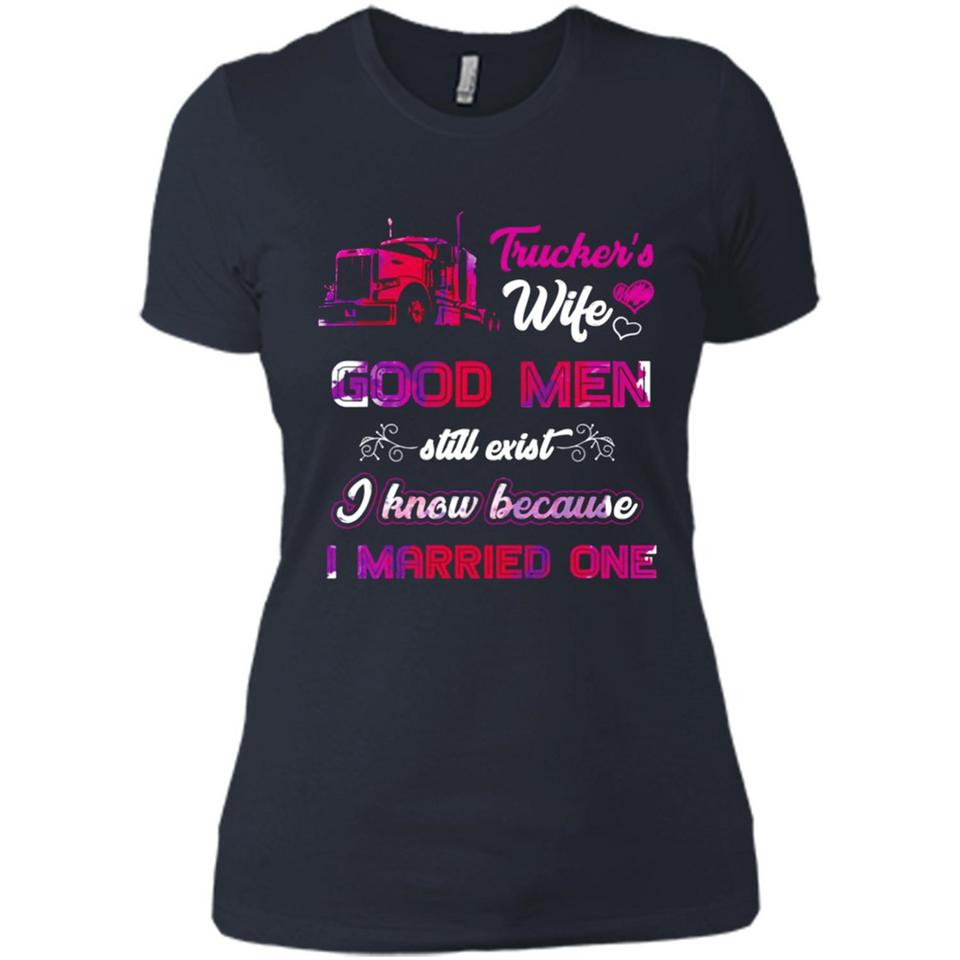 Trucker’s Wife Good Men Still Exist I Know Because I Married One - Ladies' Boyfriend T-Shirt