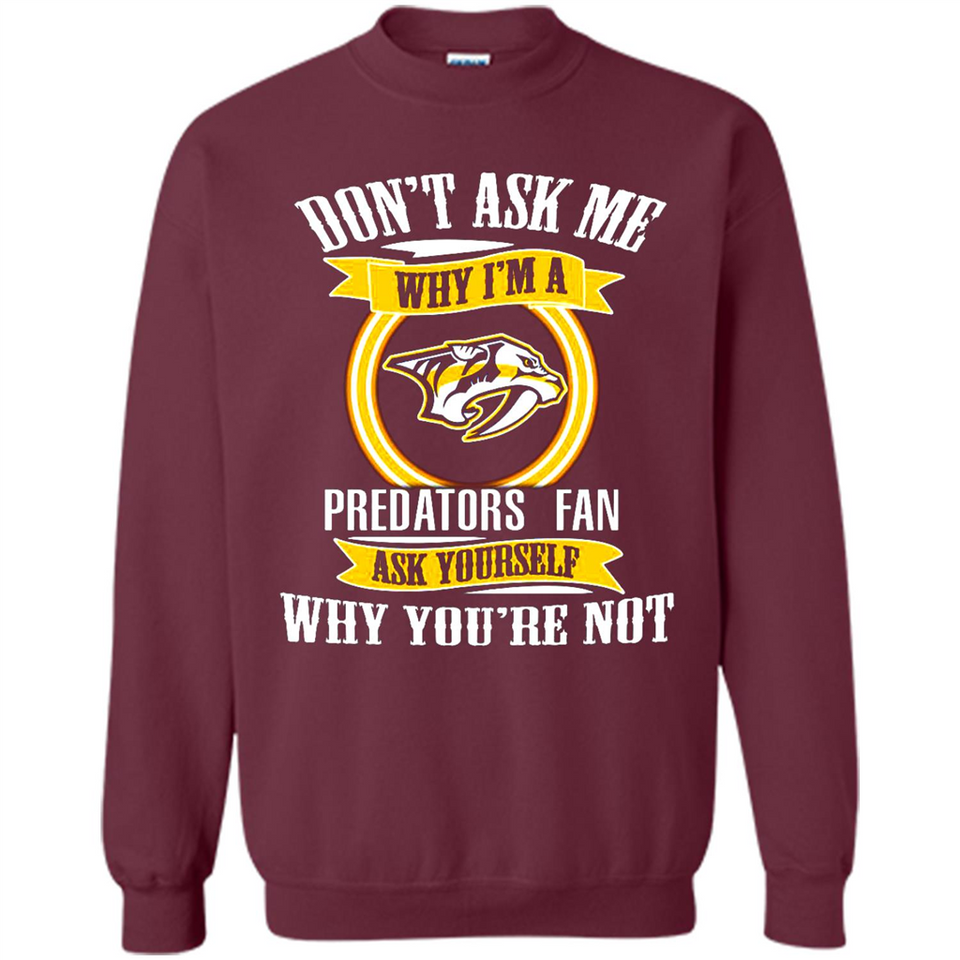 Don't Ask Me Why I'm A Nashville Predators Fan Ask Yourself