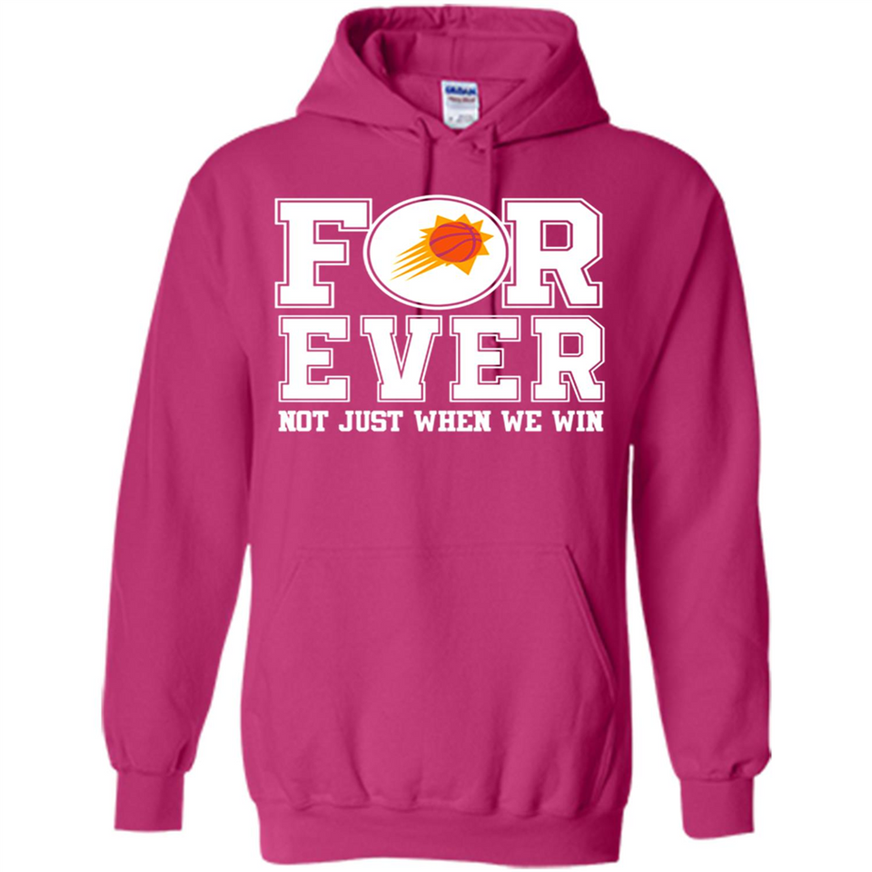 Phoenix Suns Forever For ever not just when we win - Hoodie