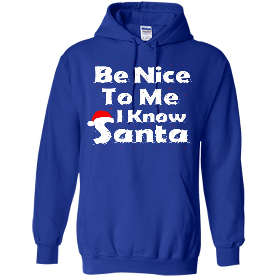 Be Nice To Me, I Know Santa Christmas - Hoodie