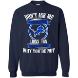 Don't Ask Me Why I'm A Detroit Lions Fan Ask Yourself